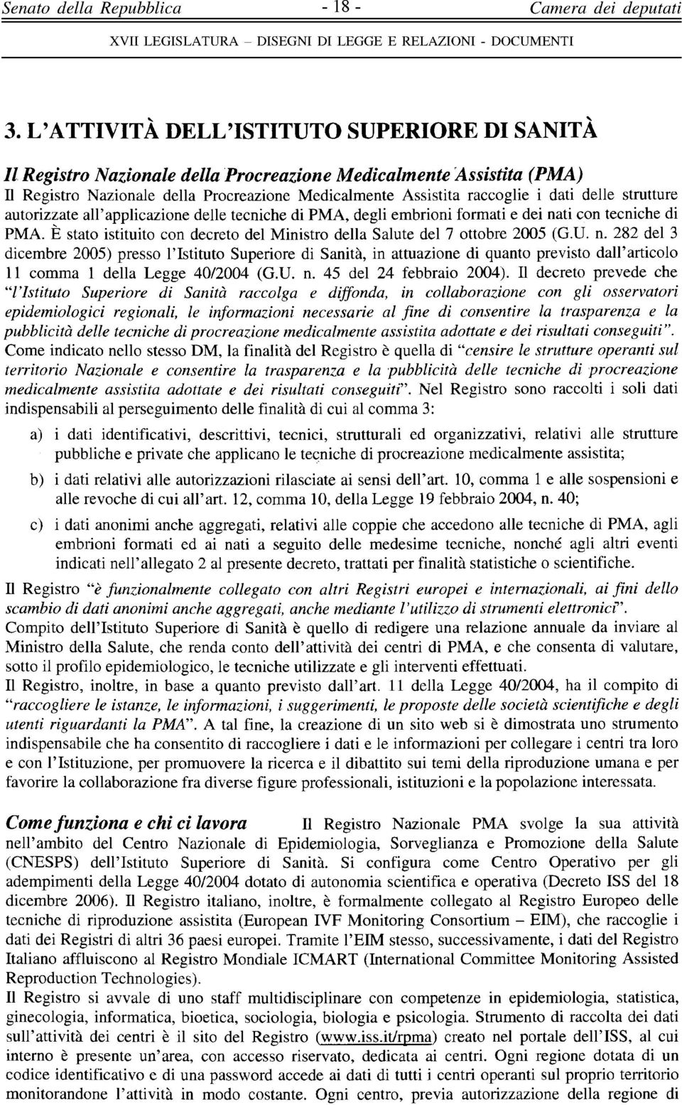 È stato istituito con decreto del Ministro della Salute del 7 ottobre 2005 (G.U. n.