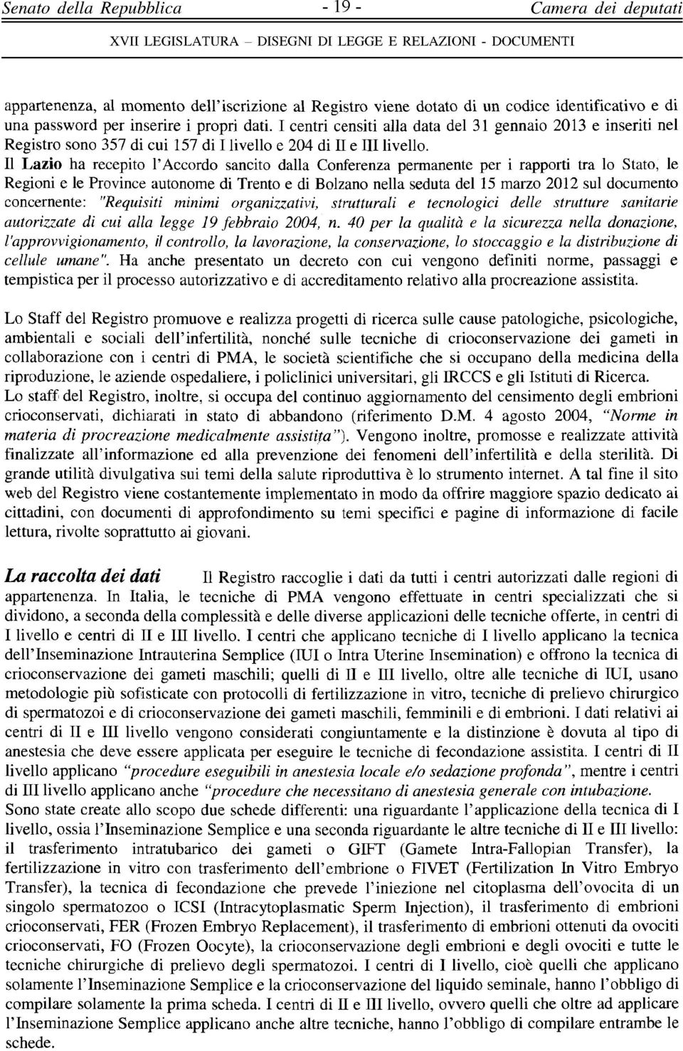 Il Lazio ha recepito l'accordo sancito dalla Conferenza permanente per i rapporti tra lo Stato, le Regioni e le Province autonome di Trento e di Bolzano nella seduta del 15 marzo 2012 sul documento