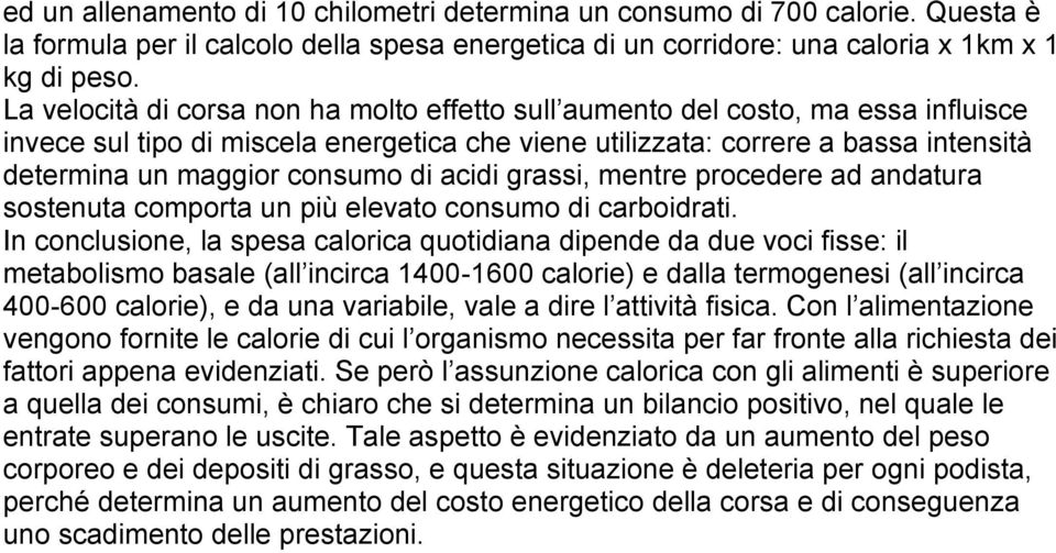 di acidi grassi, mentre procedere ad andatura sostenuta comporta un più elevato consumo di carboidrati.