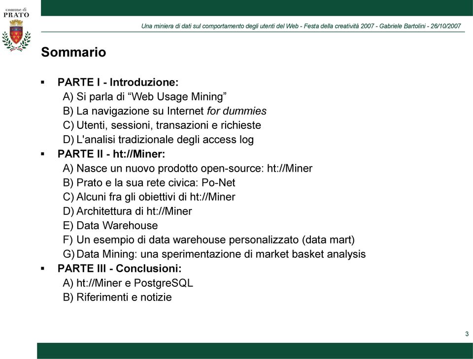 rete civica: Po-Net C) Alcuni fra gli obiettivi di ht://miner D) Architettura di ht://miner E) Data Warehouse F) Un esempio di data warehouse
