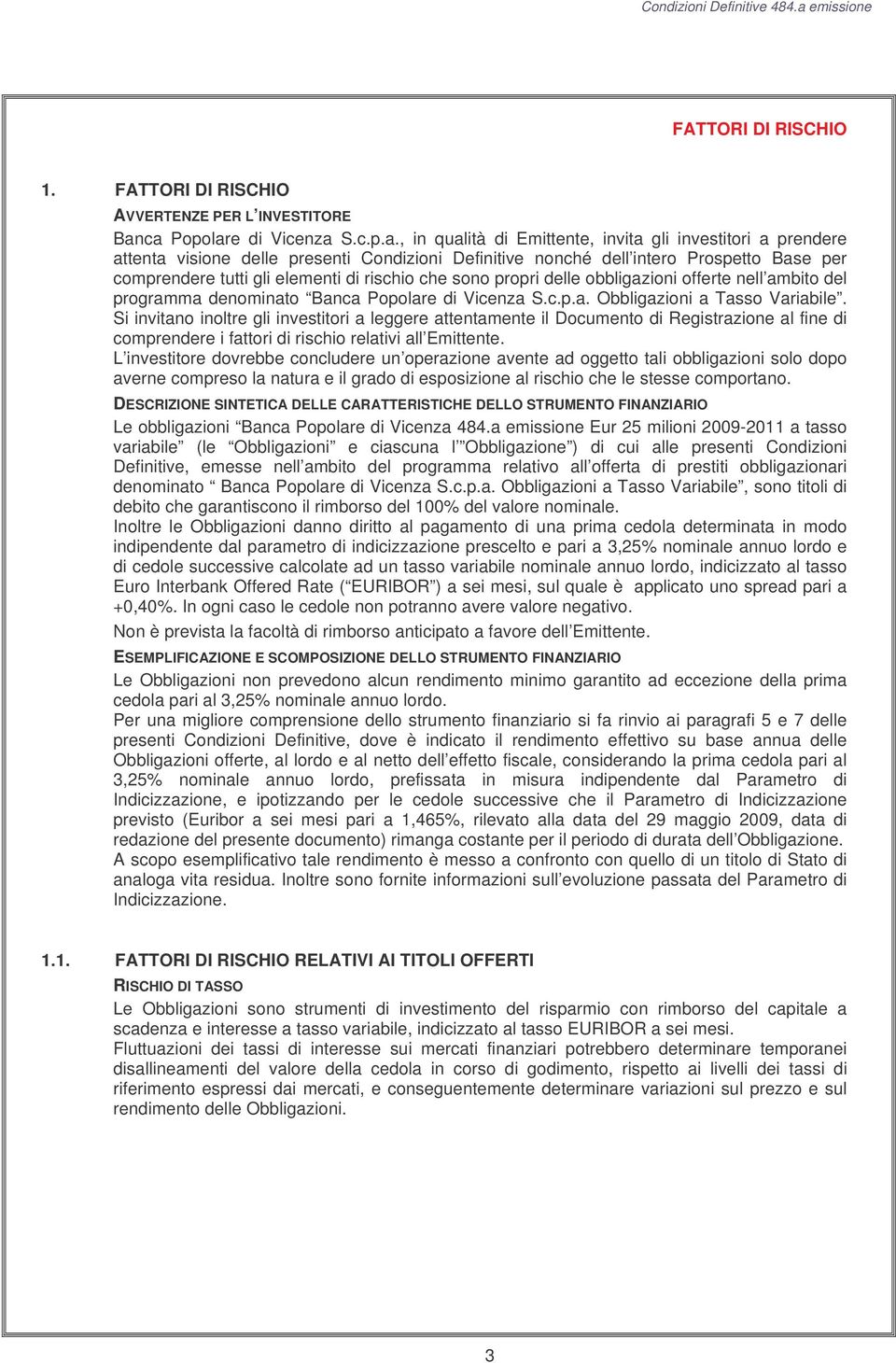 tutti gli elementi di rischio che sono propri delle obbligazioni offerte nell ambito del programma denominato Banca Popolare di Vicenza S.c.p.a. Obbligazioni a Tasso Variabile.