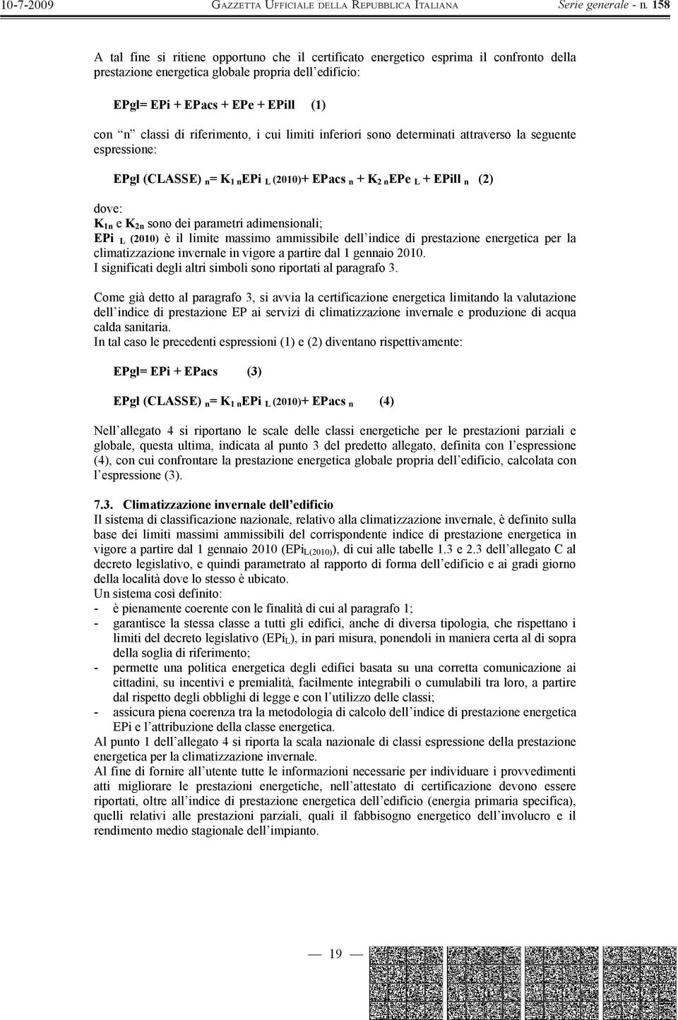 adimensionali; EPi L (2010) è il limite massimo ammissibile dell indice di prestazione energetica per la climatizzazione invernale in vigore a partire dal 1 gennaio 2010.