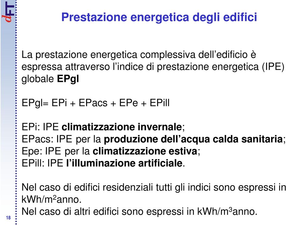 la produzione dell acqua calda sanitaria; Epe: IPE per la climatizzazione estiva; EPill: IPE l illuminazione artificiale.