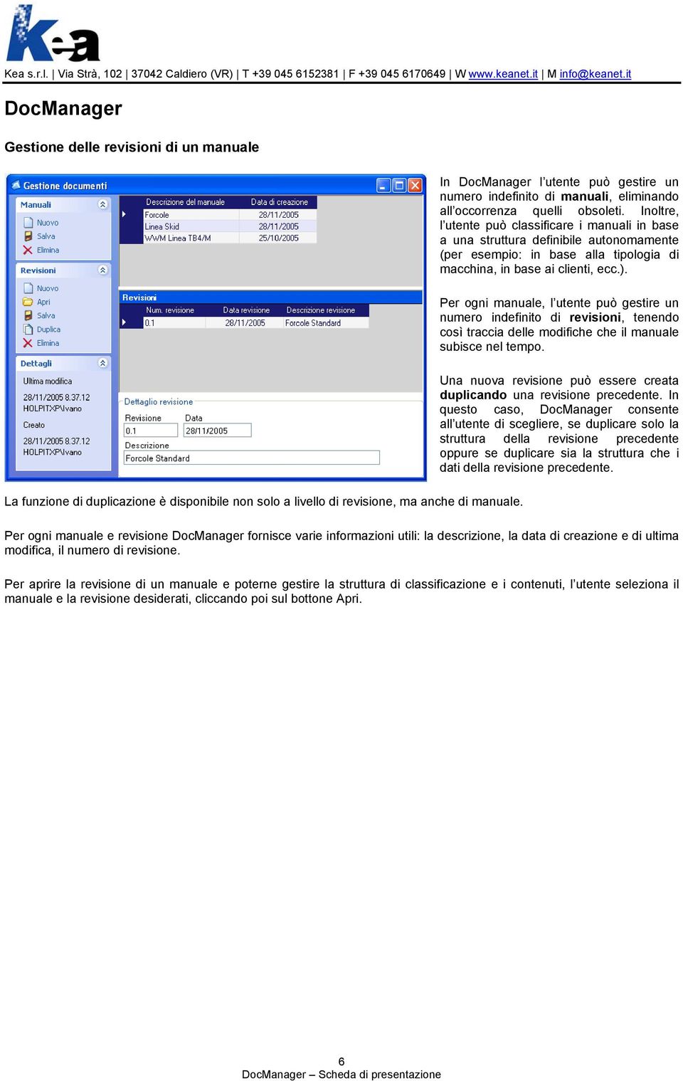 Inoltre, l utente può classificare i manuali in base a una struttura definibile autonomamente (per esempio: in base alla tipologia di macchina, in base ai clienti, ecc.).