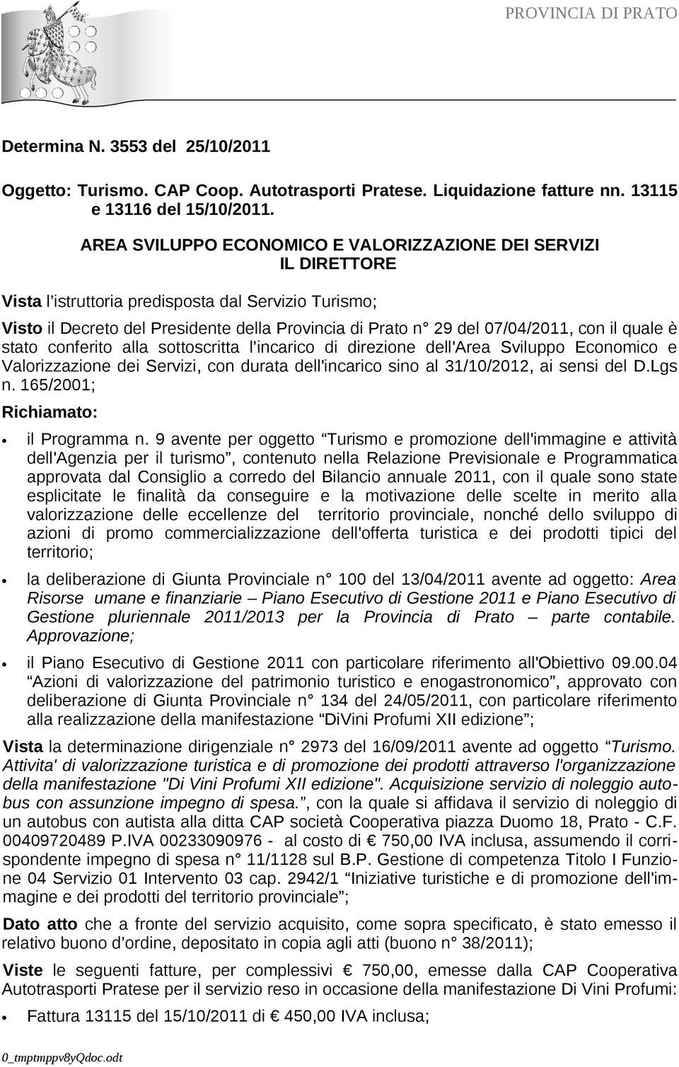 con il quale è stato conferito alla sottoscritta l incarico di direzione dell'area Sviluppo Economico e Valorizzazione dei Servizi, con durata dell'incarico sino al 31/10/2012, ai sensi del D.Lgs n.