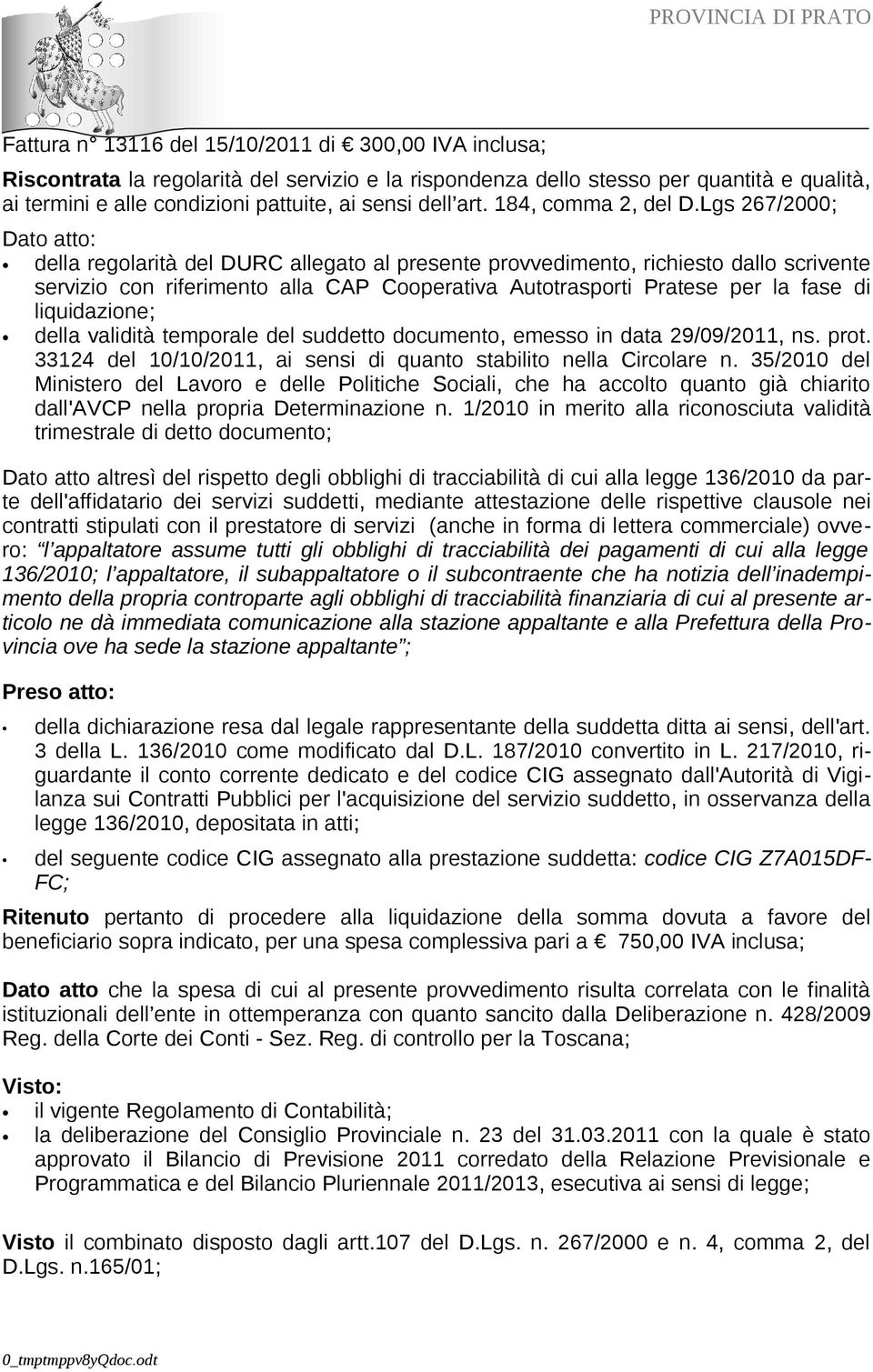 Lgs 267/2000; Dato atto: della regolarità del DURC allegato al presente provvedimento, richiesto dallo scrivente servizio con riferimento alla CAP Cooperativa Autotrasporti Pratese per la fase di