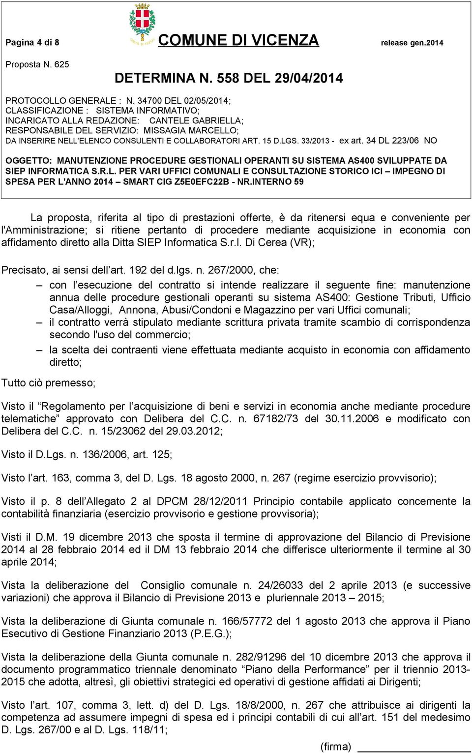 diretto alla Ditta SIEP Informatica S.r.l. Di Cerea (VR); Precisato, ai sensi dell art. 192 del d.lgs. n.