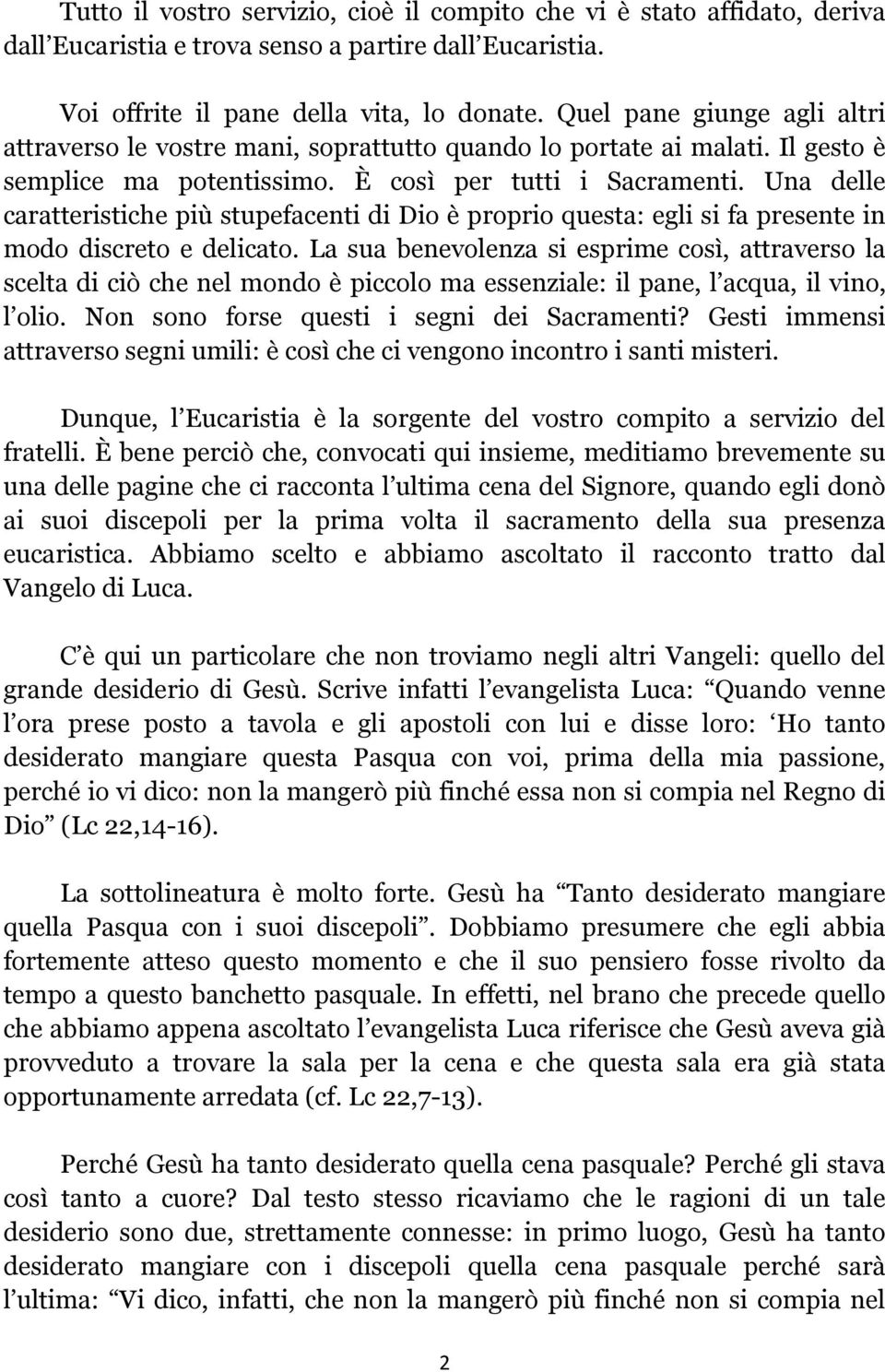 Una delle caratteristiche più stupefacenti di Dio è proprio questa: egli si fa presente in modo discreto e delicato.