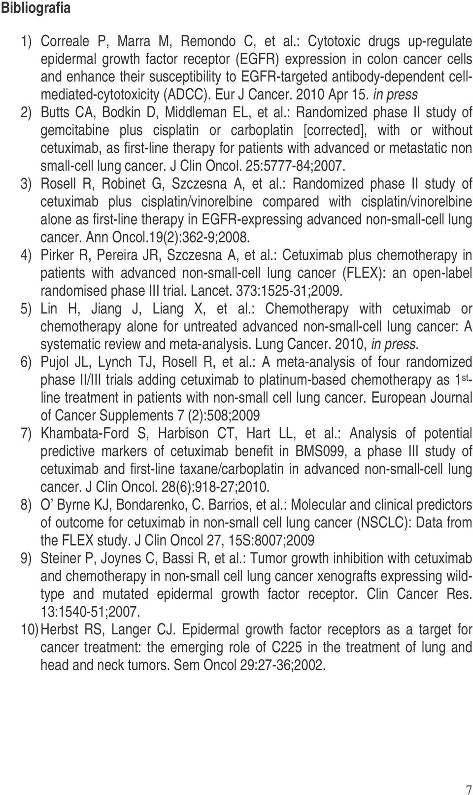 (ADCC). Eur J Cancer. 2010 Apr 15. in press 2) Butts CA, Bodkin D, Middleman EL, et al.