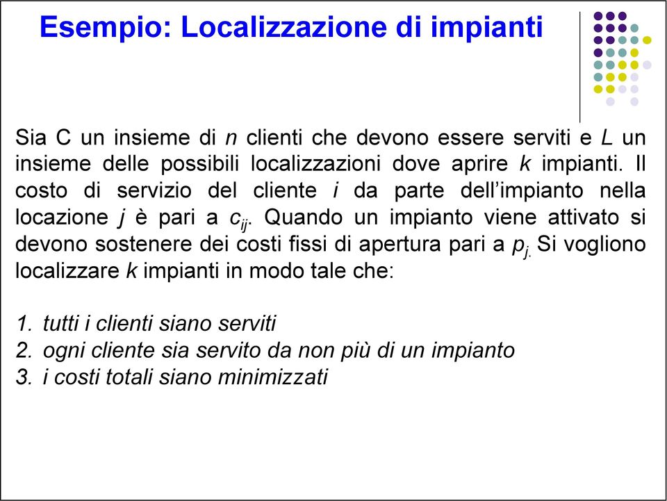 Quando un impianto viene attivato si devono sostenere dei costi fissi di apertura pari a p j.