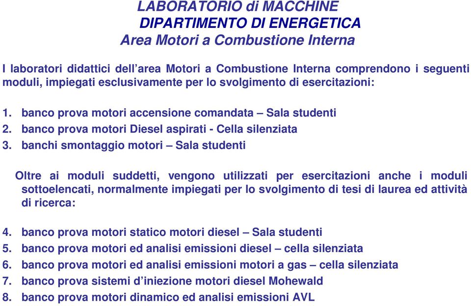 banchi smontaggio motori Sala studenti Oltre ai moduli suddetti, vengono utilizzati per esercitazioni anche i moduli sottoelencati, normalmente impiegati per lo svolgimento di tesi di laurea ed