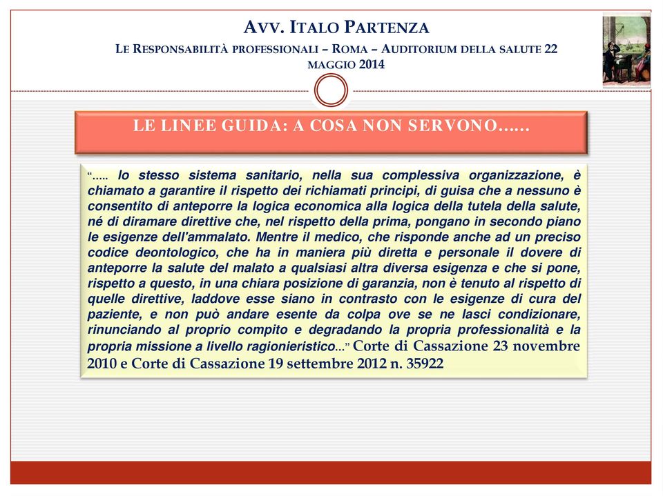 alla logica della tutela della salute, né di diramare direttive che, nel rispetto della prima, pongano in secondo piano le esigenze dell'ammalato.