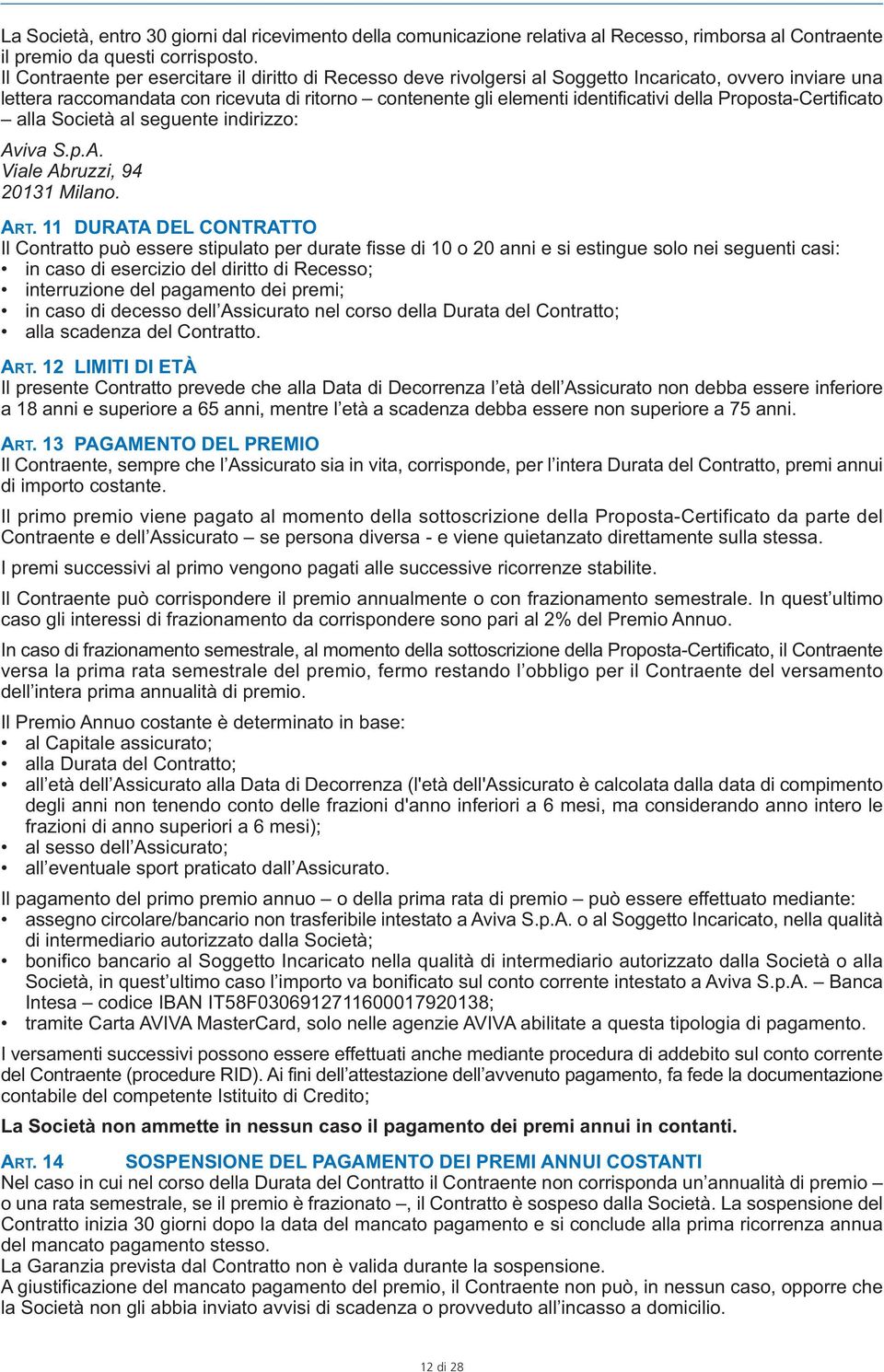 Proposta-Certificato alla Società al seguente indirizzo: Aviva S.p.A. Viale Abruzzi, 94 20131 Milano. ART.