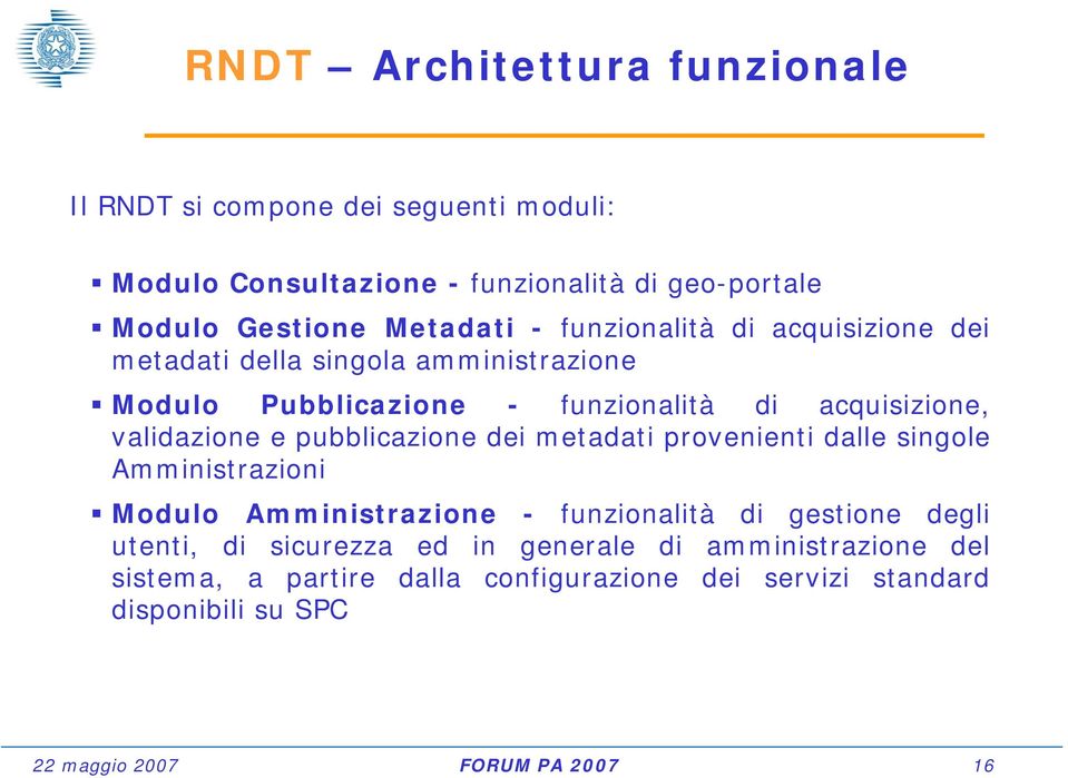 pubblicazione dei metadati provenienti dalle singole Amministrazioni Modulo Amministrazione - funzionalità di gestione degli utenti, di sicurezza