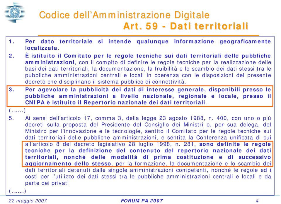 territoriali, la documentazione, la fruibilità e lo scambio dei dati stessi tra le pubbliche amministrazioni centrali e locali in coerenza con le disposizioni del presente decreto che disciplinano il