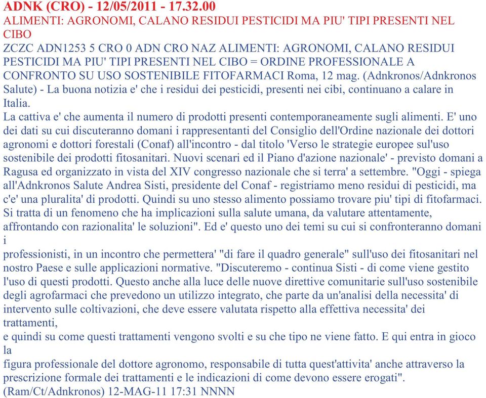 PROFESSIONALE A CONFRONTO SU USO SOSTENIBILE FITOFARMACI Roma, 12 mag. (Adnkronos/Adnkronos Salute) - La buona notizia e' che i residui dei pesticidi, presenti nei cibi, continuano a calare in Italia.
