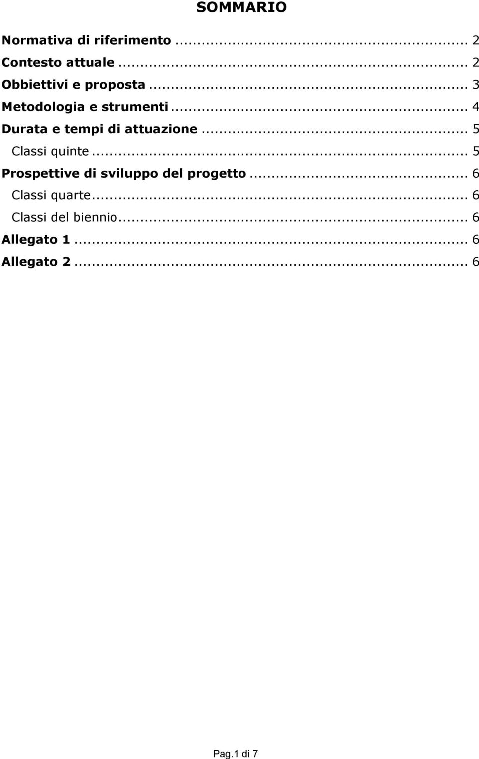 .. 4 Durata e tempi di attuazione... 5 Classi quinte.