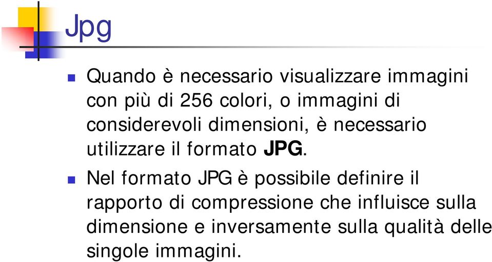JPG. Nel formato JPG è possibile definire il rapporto di compressione che