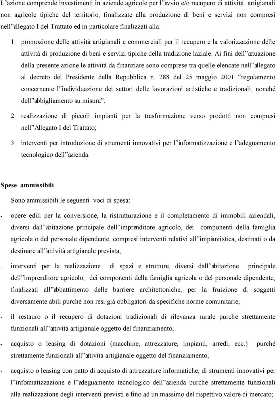 promozione delle attività artigianali e commerciali per il recupero e la valorizzazione delle attività di produzione di beni e servizi tipiche della tradizione laziale.