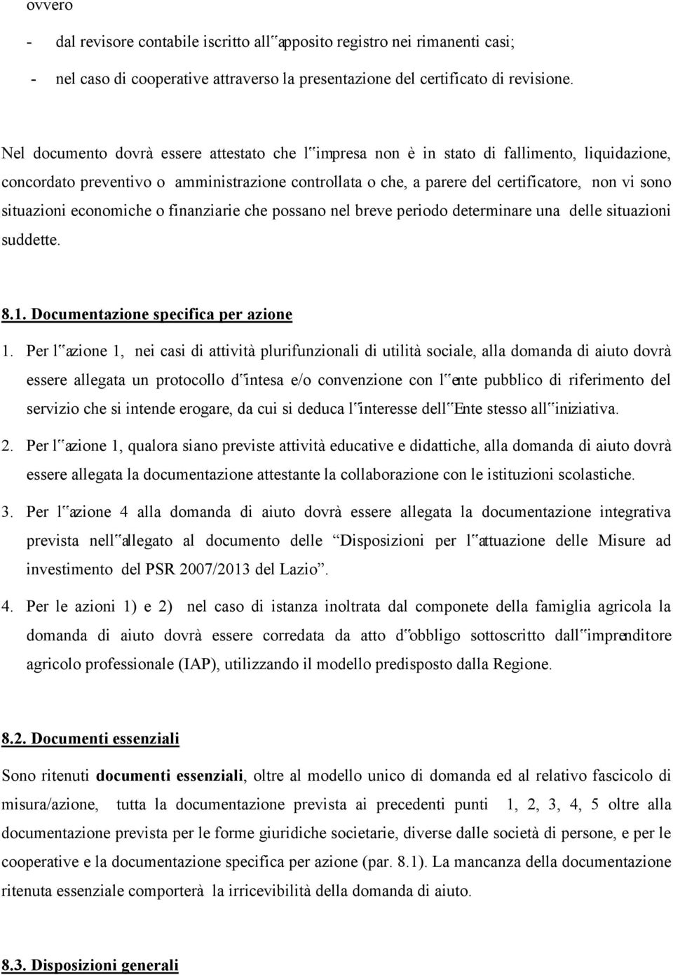 situazioni economiche o finanziarie che possano nel breve periodo determinare una delle situazioni suddette. 8.1. Documentazione specifica per azione 1.