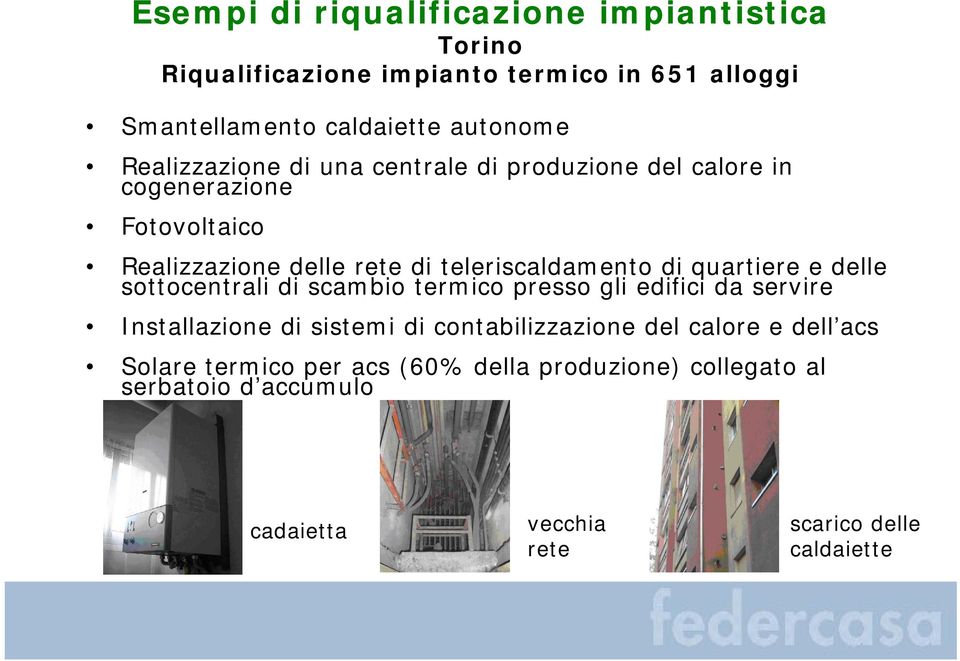 quartiere e delle sottocentrali di scambio termico presso gli edifici da servire Installazione di sistemi di contabilizzazione del