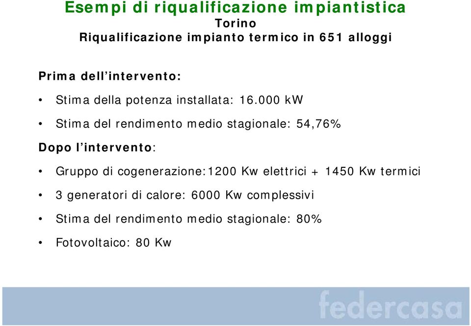 000 kw Stima del rendimento medio stagionale: 54,76% Dopo l intervento: Gruppo di