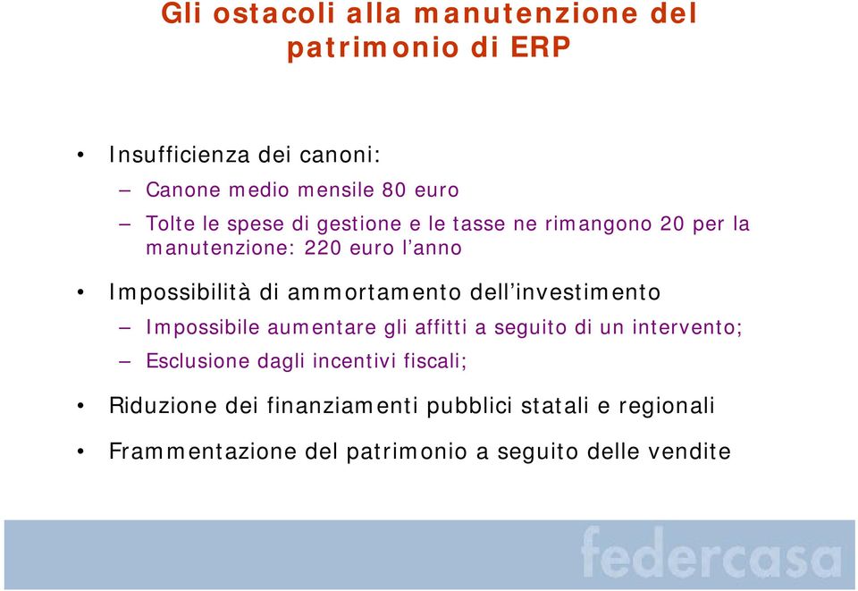 ammortamento dell investimento Impossibile aumentare gli affitti a seguito di un intervento; Esclusione dagli