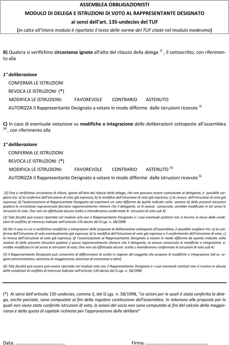 delle deliberazioni sottoposte all assemblea (4), con riferimento alla 1 deliberazione CONFERMA LE ISTRUZIONI REVOCA LE ISTRUZIONI (*) MODIFICA LE ISTRUZIONI: FAVOREVOLE CONTRARIO ASTENUTO (5)