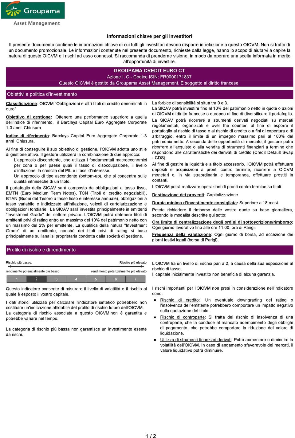 Le informazioni contenute nel presente documento, richieste dalla legge, hanno lo scopo di aiutarvi a capire la natura di questo OICVM e i rischi ad esso connessi.