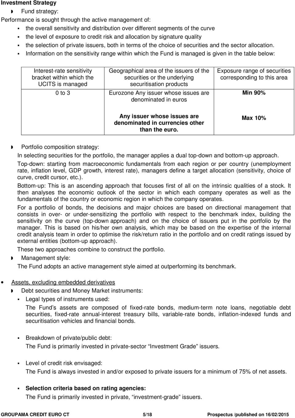 Information on the sensitivity range within which the Fund is managed is given in the table below: Interest-rate sensitivity bracket within which the UCITS is managed Geographical area of the issuers