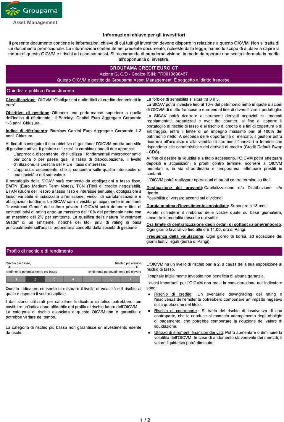 Le informazioni contenute nel presente documento, richieste dalla legge, hanno lo scopo di aiutarvi a capire la natura di questo OICVM e i rischi ad esso connessi.