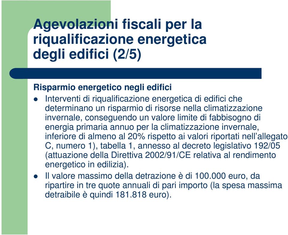 inferiore di almeno al 20% rispetto ai valori riportati nell allegato C, numero 1), tabella 1, annesso al decreto legislativo 192/05 (attuazione della Direttiva 2002/91/CE