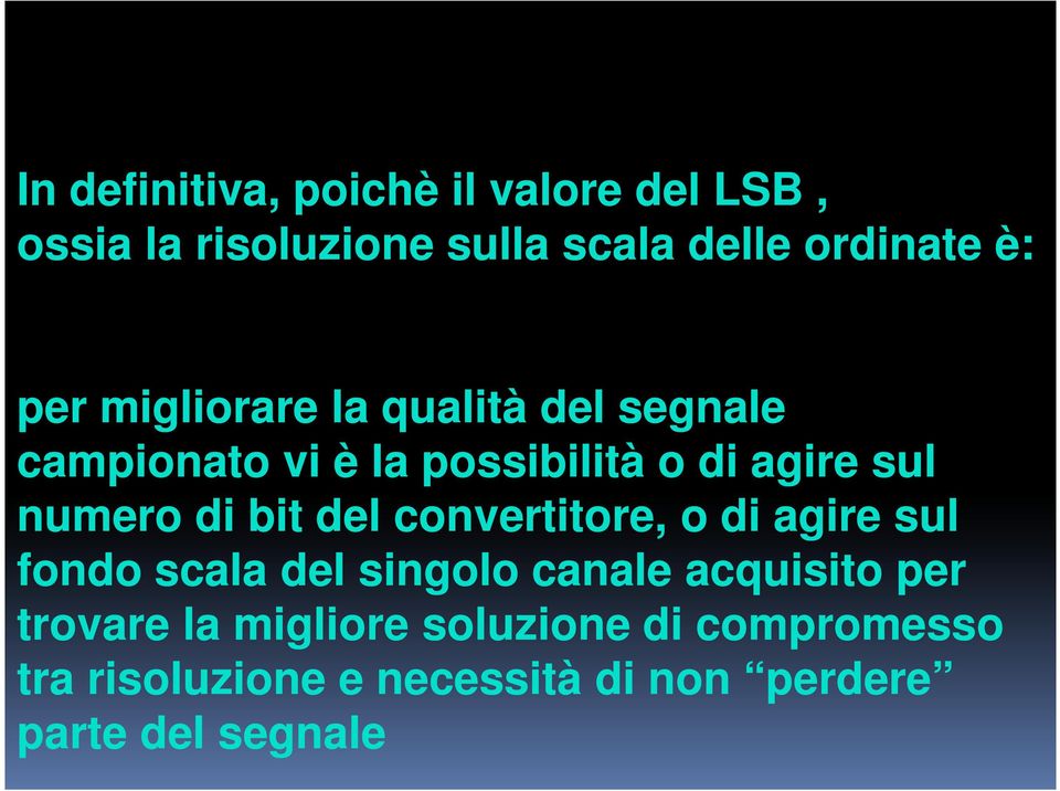 del convertitore, o di agire sul fondo scala del singolo canale acquisito per trovare la migliore