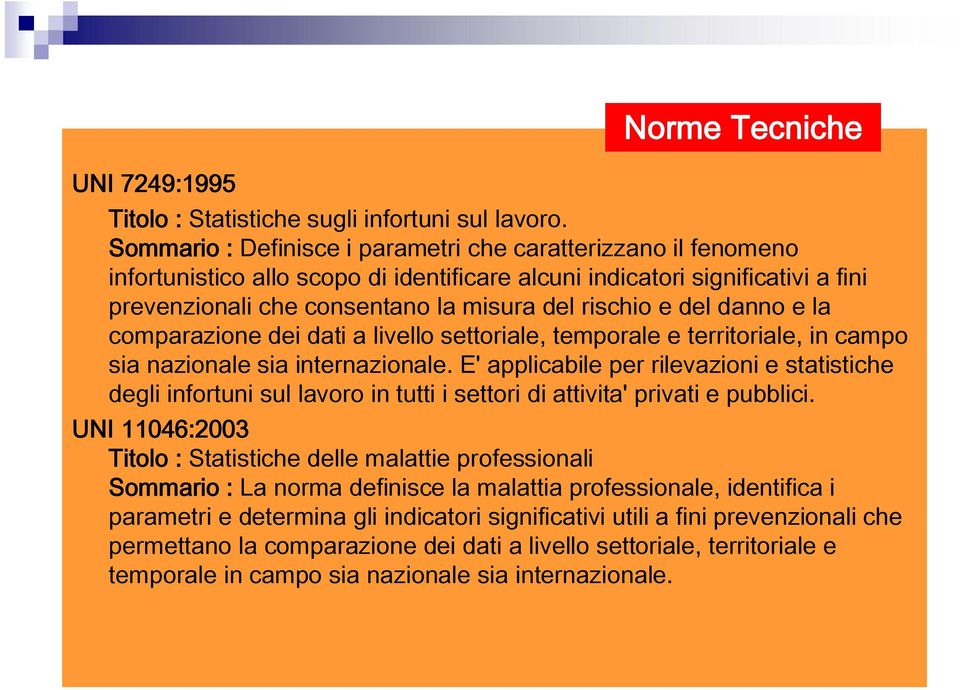 del danno e la comparazione dei dati a livello settoriale, temporale e territoriale, in campo sia nazionale sia internazionale.