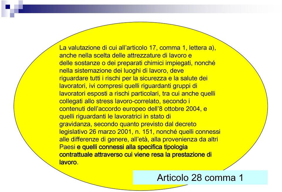 allo stress lavoro-correlato, secondo i contenuti dell accordo europeo dell 8 ottobre 2004, e quelli riguardanti le lavoratrici in stato di gravidanza, secondo quanto previsto dal decreto legislativo