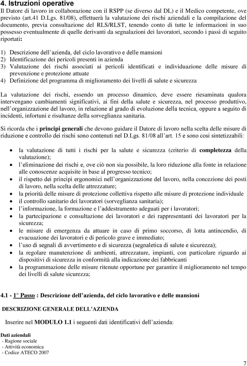 quelle derivanti da segnalazioni dei lavoratori, secondo i passi di seguito riportati: 1) Descrizione dell azienda, del ciclo lavorativo e delle mansioni 2) Identificazione dei pericoli presenti in