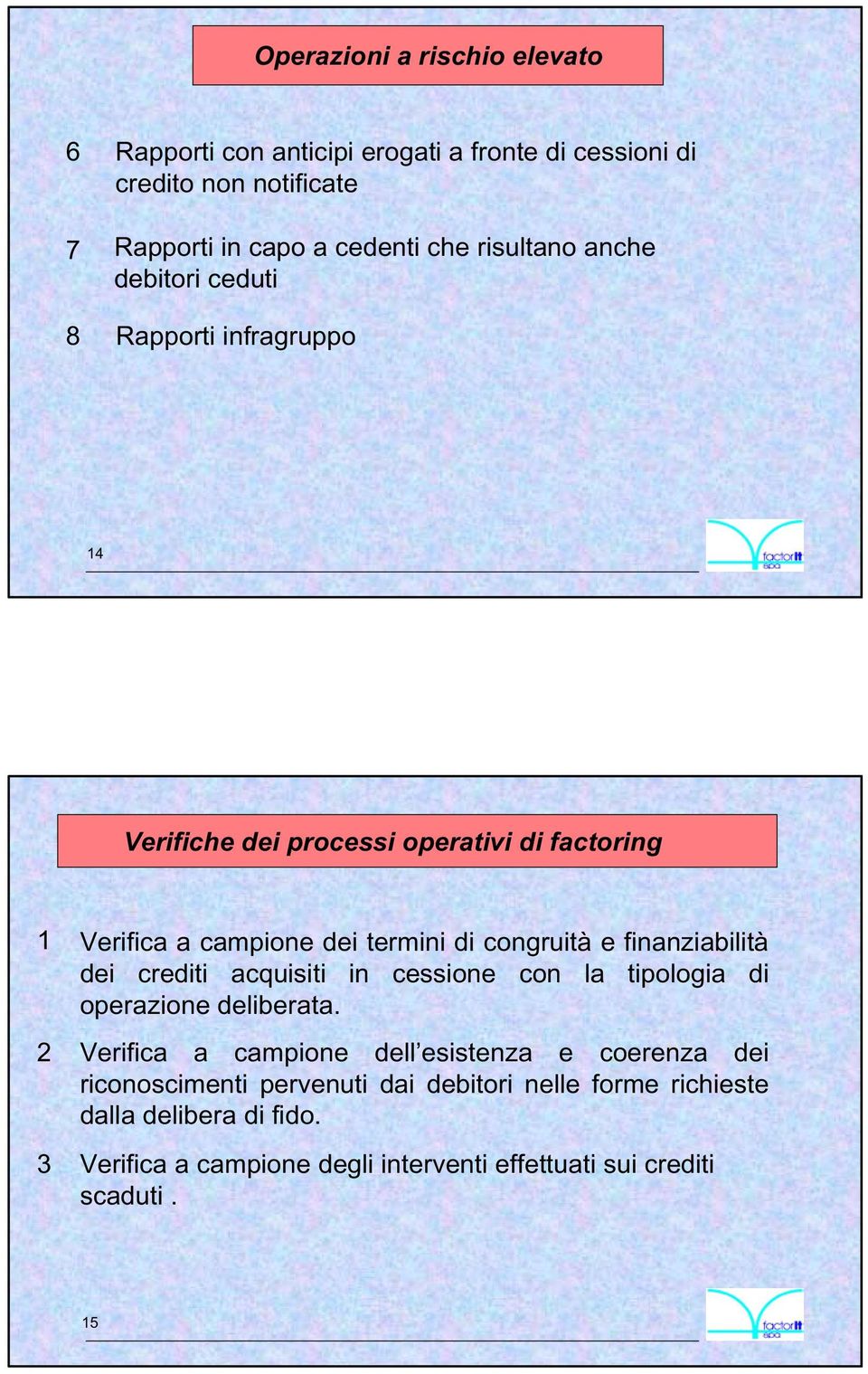 congruità e finanziabilità dei crediti acquisiti in cessione con la tipologia di operazione deliberata.