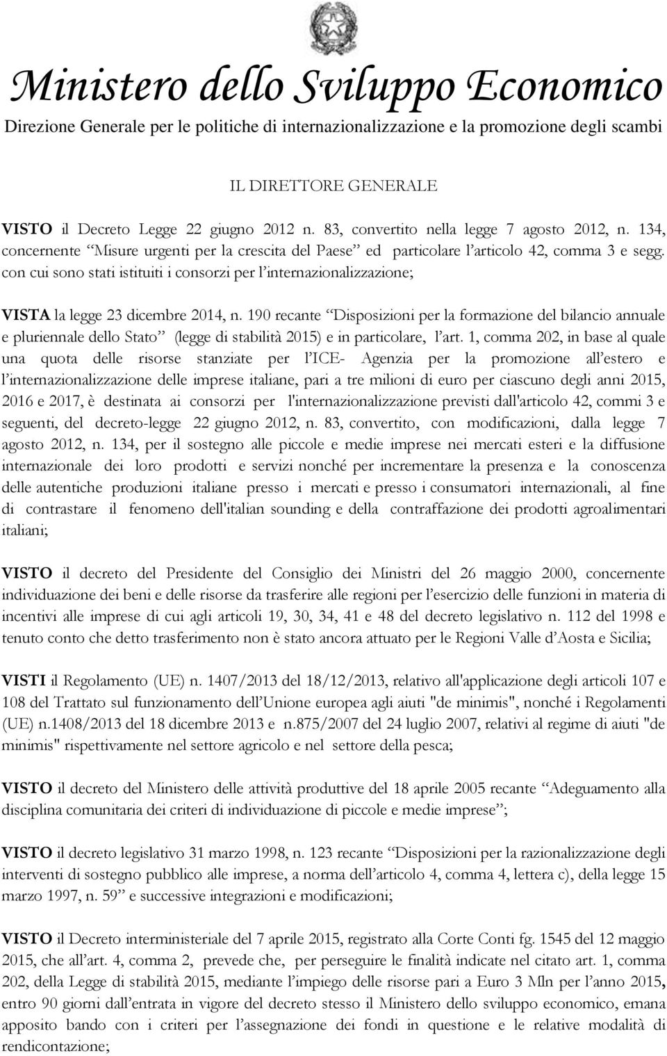 con cui sono stati istituiti i consorzi per l internazionalizzazione; VISTA la legge 23 dicembre 2014, n.