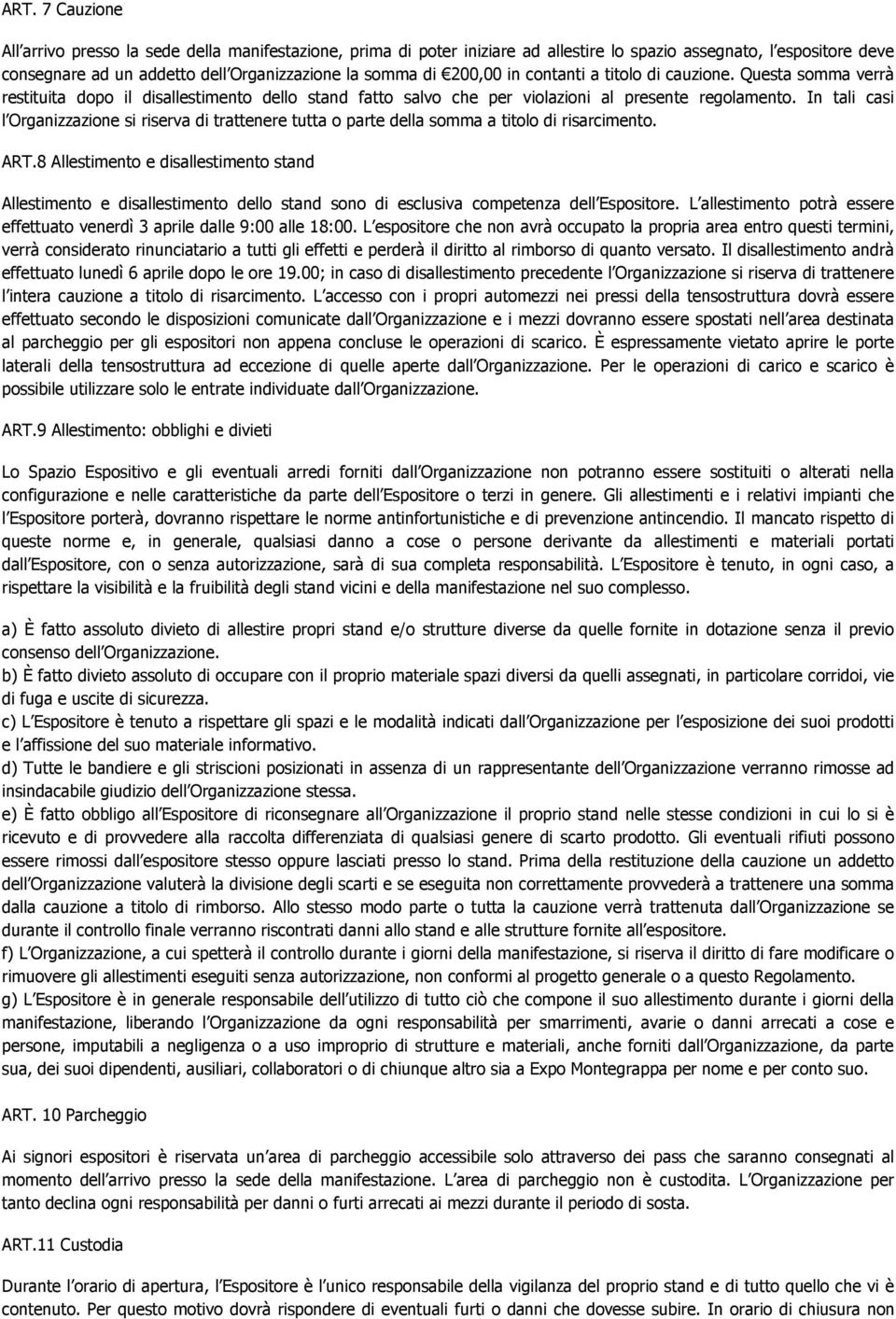 In tali casi l Organizzazione si riserva di trattenere tutta o parte della somma a titolo di risarcimento. ART.