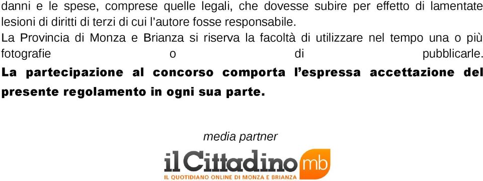 La Provincia di Monza e Brianza si riserva la facoltà di utilizzare nel tempo una o più