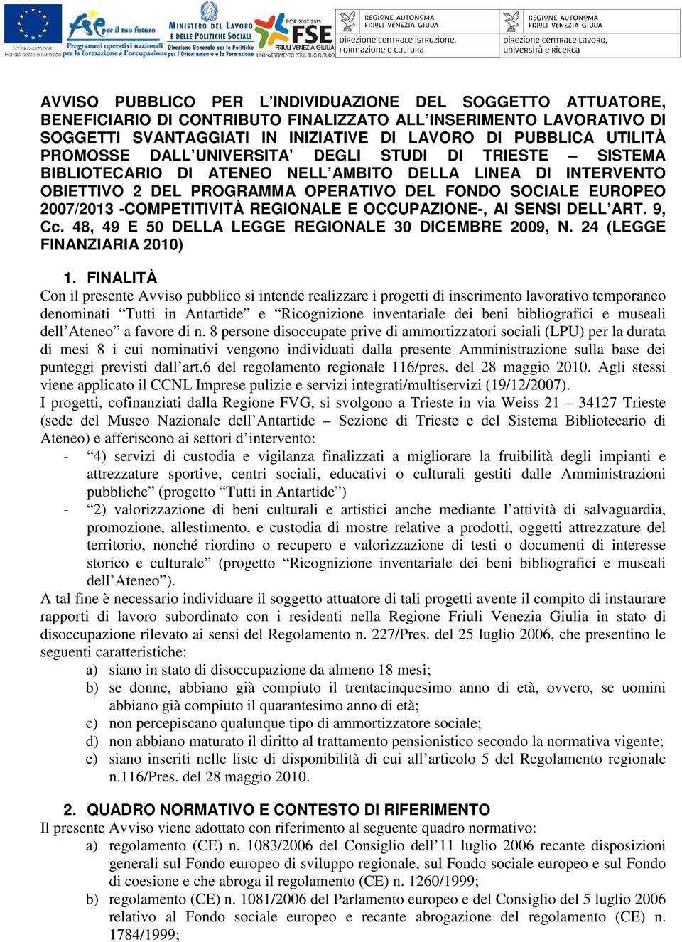 -COMPETITIVITÀ REGIONALE E OCCUPAZIONE-, AI SENSI DELL ART. 9, Cc. 48, 49 E 50 DELLA LEGGE REGIONALE 30 DICEMBRE 2009, N. 24 (LEGGE FINANZIARIA 2010) 1.