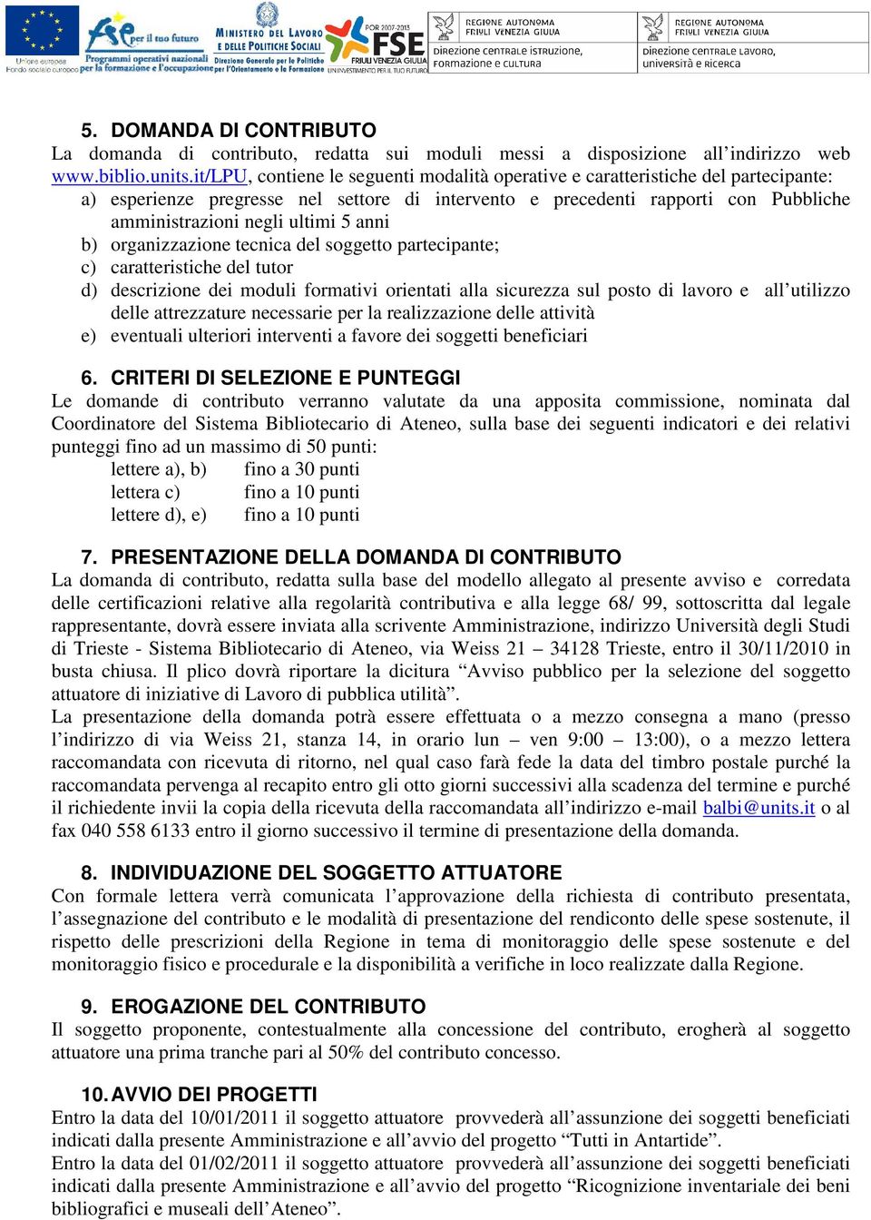 5 anni b) organizzazione tecnica del soggetto partecipante; c) caratteristiche del tutor d) descrizione dei moduli formativi orientati alla sicurezza sul posto di lavoro e all utilizzo delle