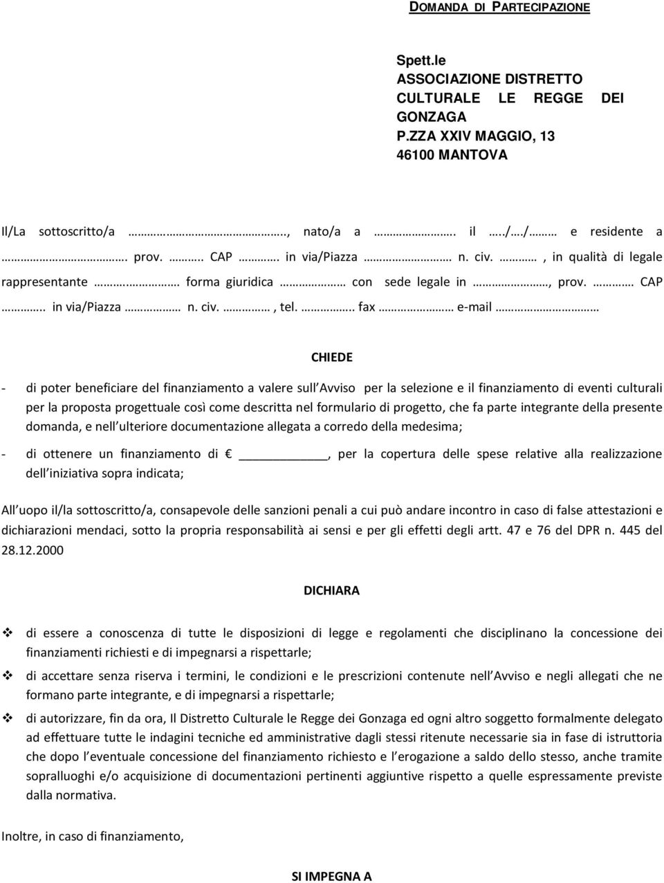 .. fax e-mail CHIEDE - di poter beneficiare del finanziamento a valere sull Avviso per la selezione e il finanziamento di eventi culturali per la proposta progettuale così come descritta nel