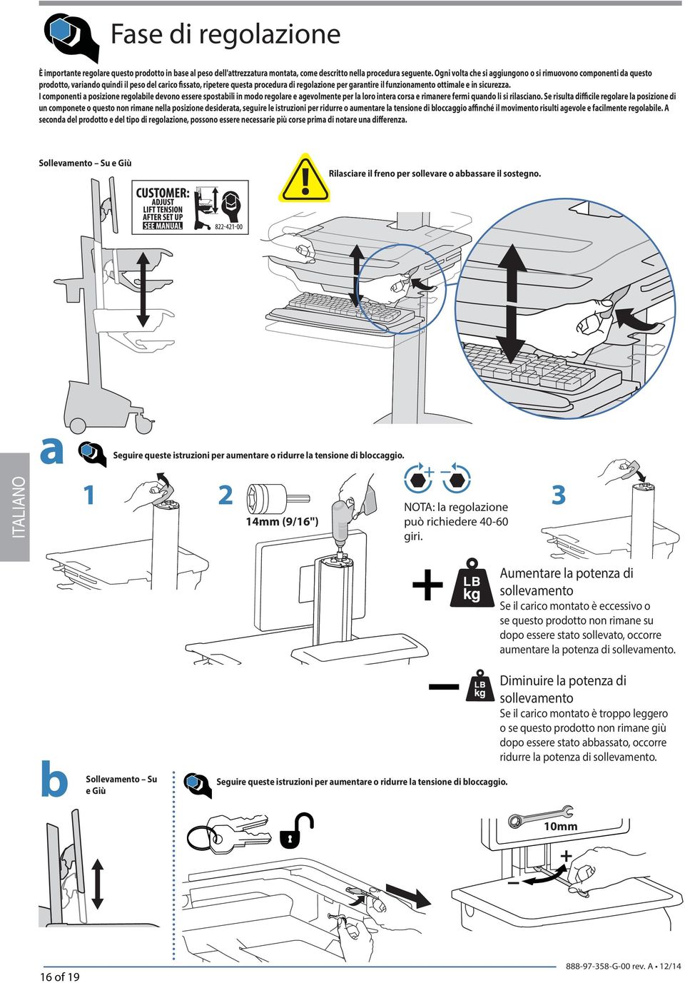 I componenti posizione regolile devono essere spostili in modo regolre e gevolmente per l loro inter cors e rimnere fermi qundo li si rilscino.