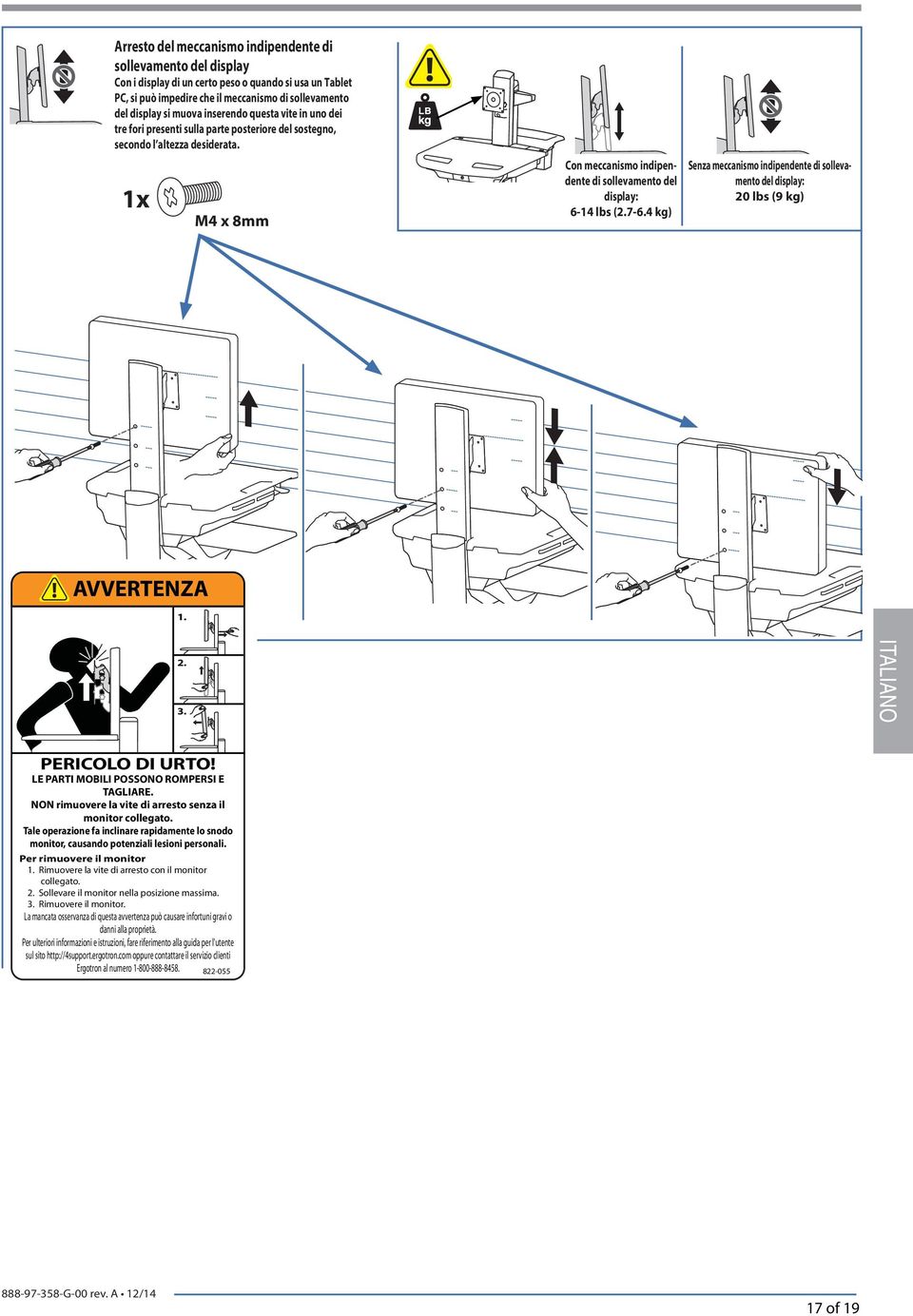 4 kg) Senz meccnismo indipendente di sollevmento del disply: 20 ls (9 kg) AVVERTENZA 1. 2. 3. PERICOLO DI URTO! LE PARTI MOBILI POSSONO ROMPERSI E TAGLIARE.