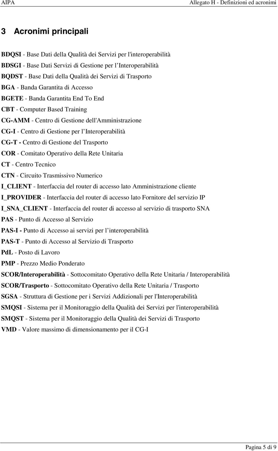 Interoperabilità CG-T - Centro di Gestione del Trasporto COR - Comitato Operativo della Rete Unitaria CT - Centro Tecnico CTN - Circuito Trasmissivo Numerico I_CLIENT - Interfaccia del router di