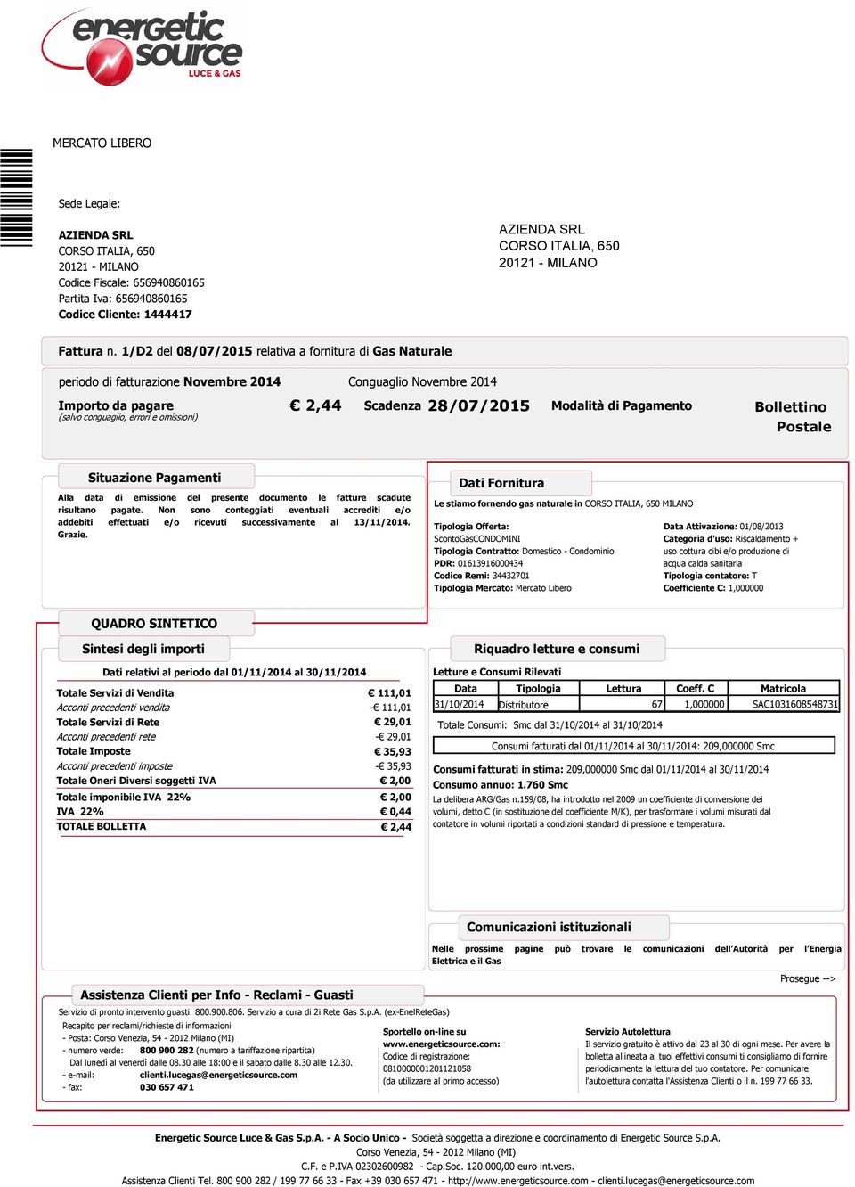 1/D2 del 08/07/2015 relativa a fornitura di Gas Naturale periodo di fatturazione Novembre 2014 Conguaglio Novembre 2014 Importo da pagare (salvo conguaglio, errori e omissioni) 2,44 Scadenza