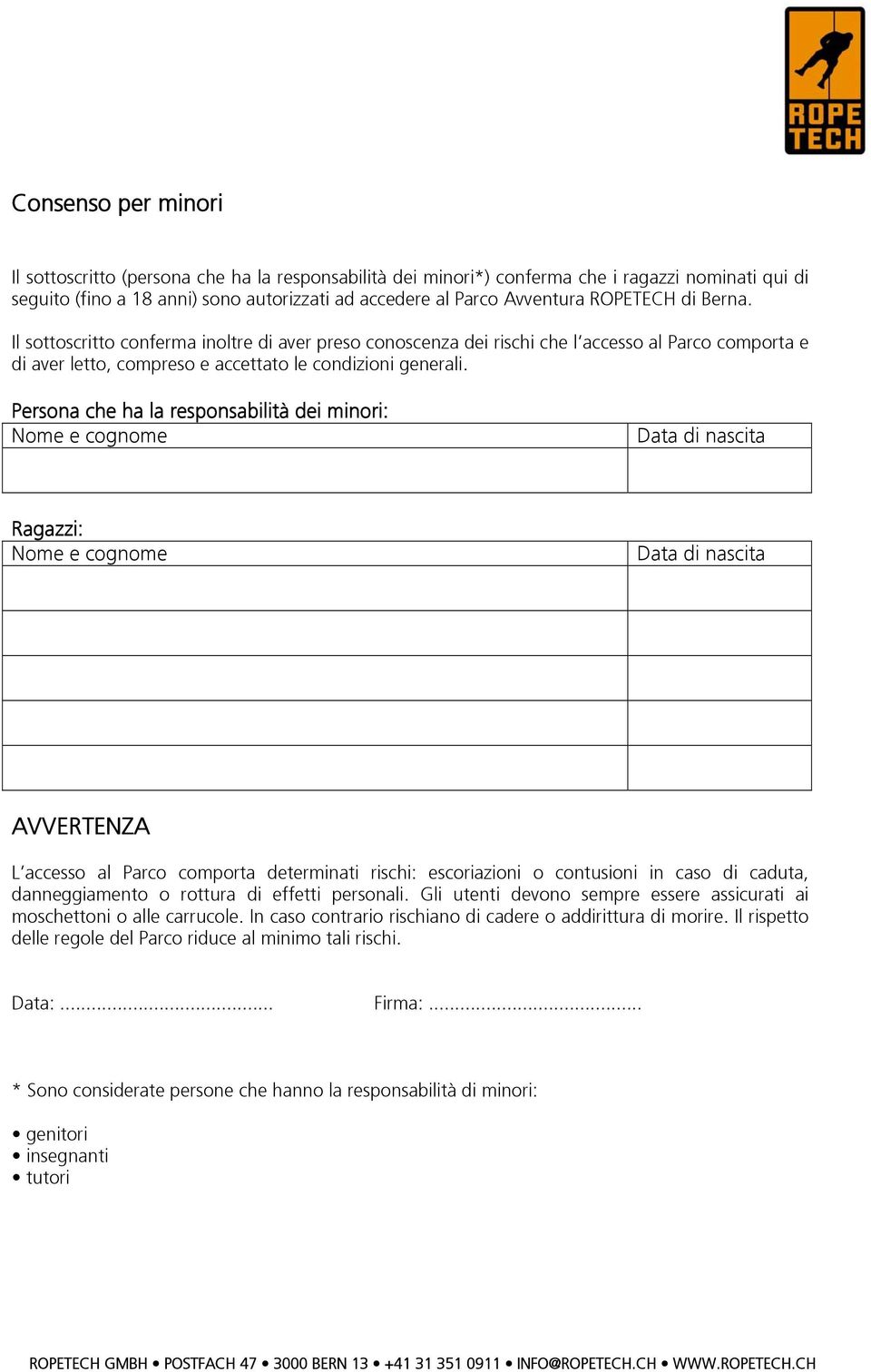 Persona che ha la responsabilità dei minori: Nome e cognome Data di nascita Ragazzi: Nome e cognome Data di nascita AVVERTENZA L accesso al Parco comporta determinati rischi: escoriazioni o