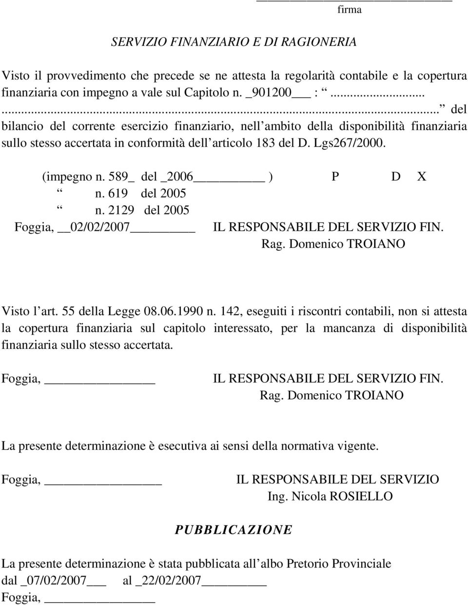 589_ del _2006 ) P D X n. 619 del 2005 n. 2129 del 2005 Foggia, 02/02/2007 IL RESPONSABILE DEL SERVIZIO FIN. Rag. Domenico TROIANO Visto l art. 55 della Legge 08.06.1990 n.