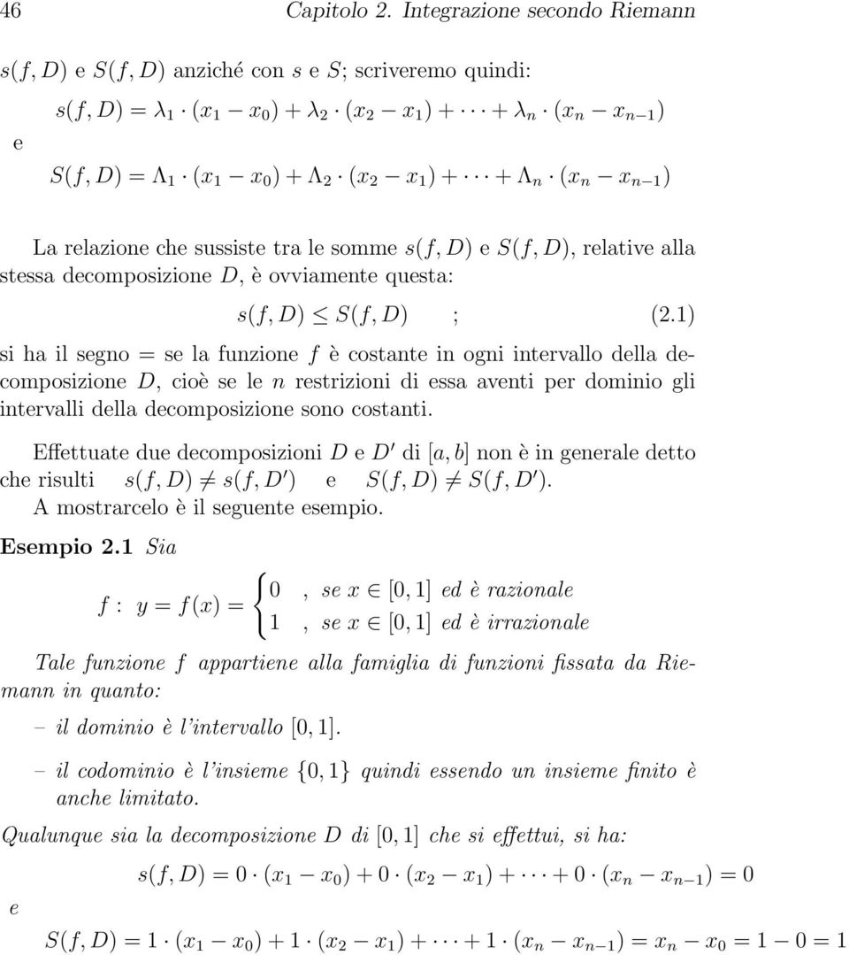 ) La rlazion ch sussist tra l somm s(f, D) S(f, D), rlativ alla stssa dcomposizion D, è ovviamnt qusta: s(f, D) S(f, D) ; (2.